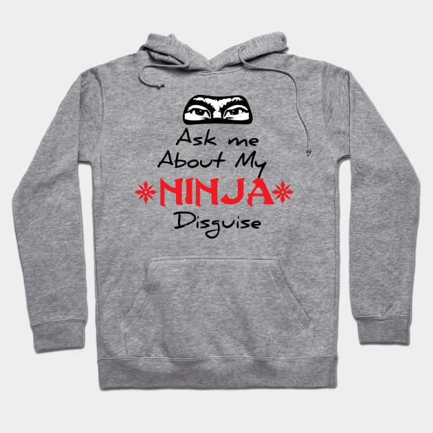 ASK ME ABOUT MY NINJA DISGUISE Hoodie by younes.zahrane